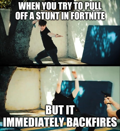 Unus Annus Ethan Attack | WHEN YOU TRY TO PULL OFF A STUNT IN FORTNITE; BUT IT IMMEDIATELY BACKFIRES | image tagged in unus annus ethan attack | made w/ Imgflip meme maker