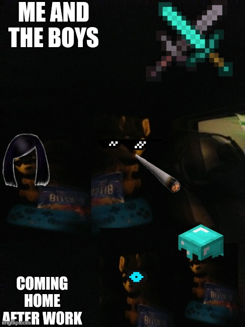 Hard work | ME AND THE BOYS; COMING HOME AFTER WORK | image tagged in lazy dobermann remastered | made w/ Imgflip meme maker