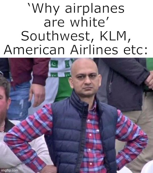 Coloured airlines be like: | ‘Why airplanes are white’
Southwest, KLM, American Airlines etc: | image tagged in aviation,memes | made w/ Imgflip meme maker