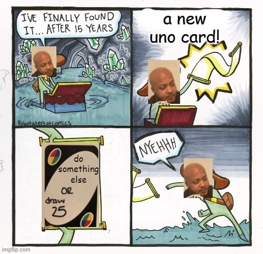 Meme crossovers | a new uno card! do something else | image tagged in memes,the scroll of truth,crossover,funny,uno | made w/ Imgflip meme maker