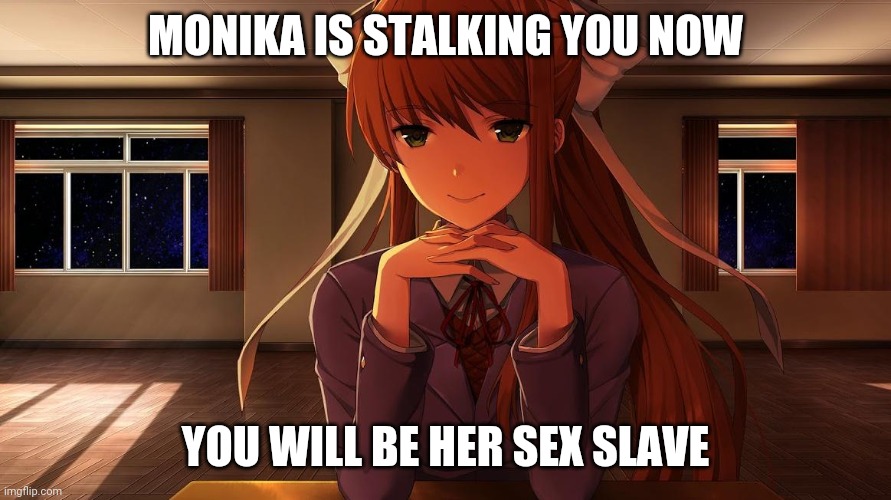 Uh-oh | MONIKA IS STALKING YOU NOW; YOU WILL BE HER SEX SLAVE | image tagged in monika,sex slave,ddlc,doki doki literature club,just monika,yandere | made w/ Imgflip meme maker
