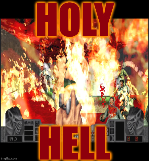 good lord . . . | DAMAGE | HOLY; HELL | image tagged in memes,doom,holy shit,hell,bloody,on fire | made w/ Imgflip meme maker