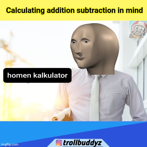 Calculating addition subtraction in mind | image tagged in stonks | made w/ Imgflip meme maker