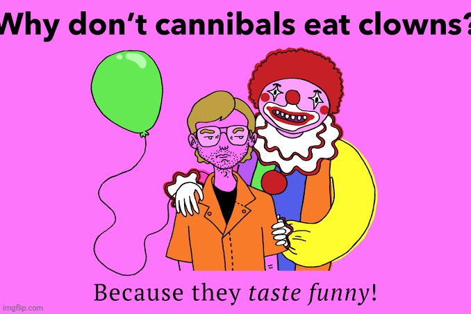 clowns | image tagged in cannibalism | made w/ Imgflip meme maker
