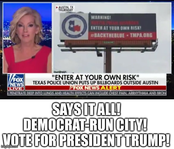 The Austin Police Department versus the Democrat Party! Support the American police officers! | SAYS IT ALL! DEMOCRAT-RUN CITY! 
VOTE FOR PRESIDENT TRUMP! | image tagged in election 2020,president trump,police lives matter,police officer,democratic party,democratic socialism | made w/ Imgflip meme maker