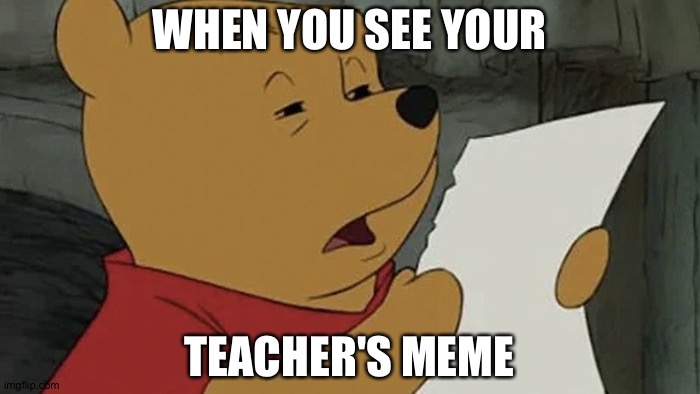 WHEN YOU SEE YOUR TEACHER'S MEME | made w/ Imgflip meme maker