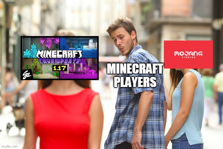 Cave update for 1.18 | MINECRAFT PLAYERS | image tagged in memes,distracted boyfriend | made w/ Imgflip meme maker