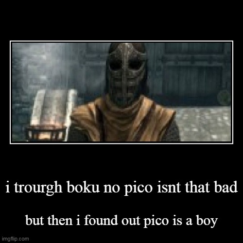 picos a boy | image tagged in funny,demotivationals,arrow to the knee,memes,boku no pico,anime | made w/ Imgflip demotivational maker