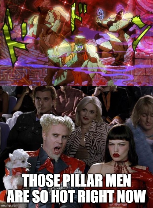 Don't Lie, You thought the same! | THOSE PILLAR MEN ARE SO HOT RIGHT NOW | image tagged in mugatu so hot right now,the aztec gods of fitness,jojo's bizarre adventure,gay,lgbt | made w/ Imgflip meme maker