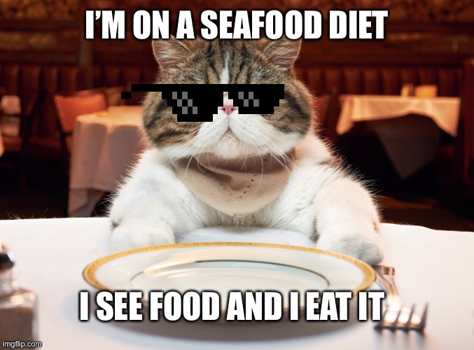Seafood diet by MemerGirl2020 | image tagged in seafood,diet | made w/ Imgflip meme maker