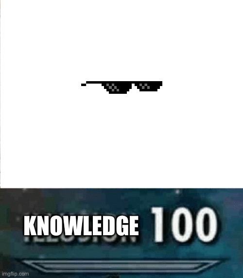 KNOWLEDGE | image tagged in illusion 100 | made w/ Imgflip meme maker