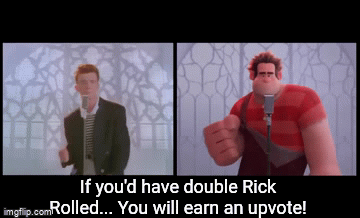 You will earn an upvote! (Rick Rolled) | If you'd have double Rick Rolled... You will earn an upvote! | image tagged in gifs,memes,upvote if you agree,rick rolled,rick astley,never gonna give you up | made w/ Imgflip video-to-gif maker
