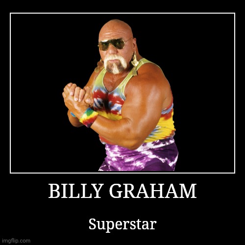 Billy Graham | image tagged in demotivationals,wwe | made w/ Imgflip demotivational maker