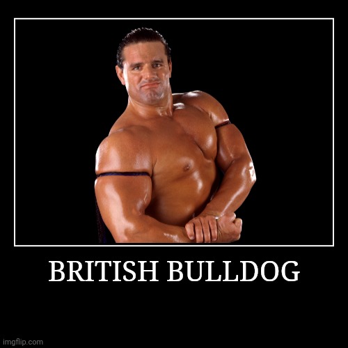 British Bulldog | image tagged in demotivationals,wwe | made w/ Imgflip demotivational maker