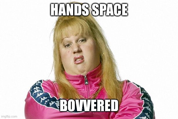Vicky Pollard | HANDS SPACE; BOVVERED | image tagged in vicky pollard | made w/ Imgflip meme maker