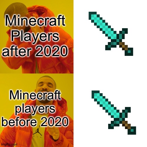 Drake Hotline Bling Meme | Minecraft Players after 2020; Minecraft players before 2020 | image tagged in memes,drake hotline bling | made w/ Imgflip meme maker