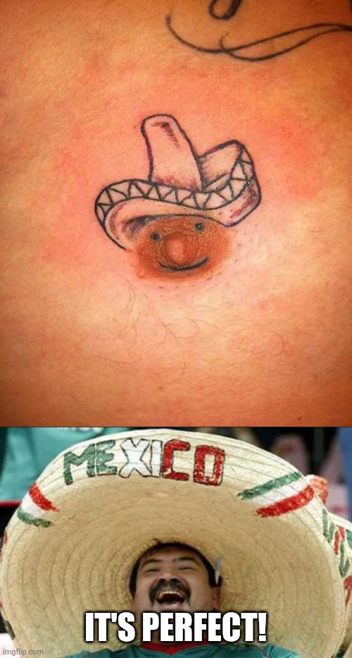 NOT A BAD TATTOO, JUST... WHY? | IT'S PERFECT! | image tagged in mexican word of the day,tattoo,tattoos,wtf | made w/ Imgflip meme maker