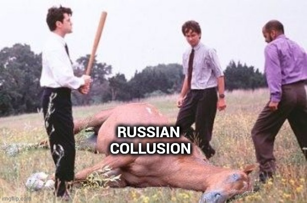 Office Space Dead Horse Beating | RUSSIAN 
COLLUSION | image tagged in office space dead horse beating | made w/ Imgflip meme maker