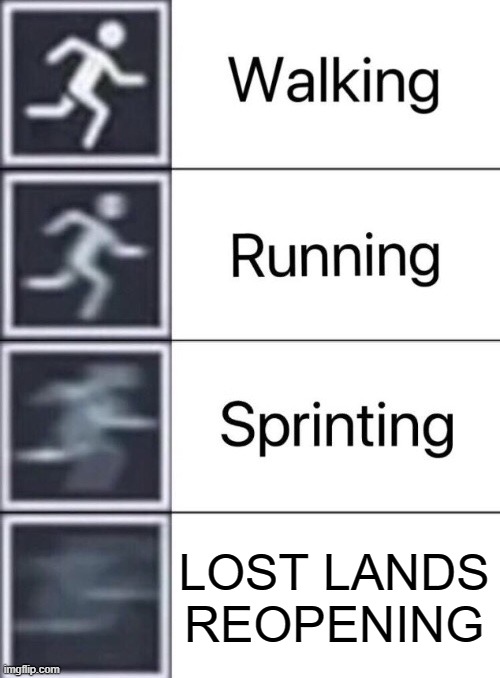 *EXCISON INTENSIFIES* | LOST LANDS REOPENING | image tagged in walking running sprinting,lost lands,dubstep | made w/ Imgflip meme maker