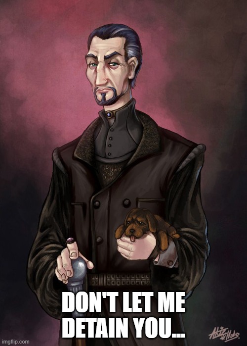 Don't let me detain you | DON'T LET ME DETAIN YOU... | image tagged in discworld,lord vetinari,don't let me detain you | made w/ Imgflip meme maker