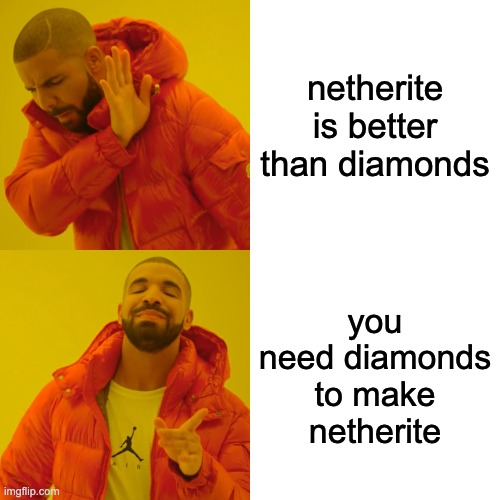 this fact has been overlooked since the memes started, and i will never forget the classic diamond | netherite is better than diamonds; you need diamonds to make netherite | image tagged in memes,drake hotline bling,netherite,diamonds | made w/ Imgflip meme maker