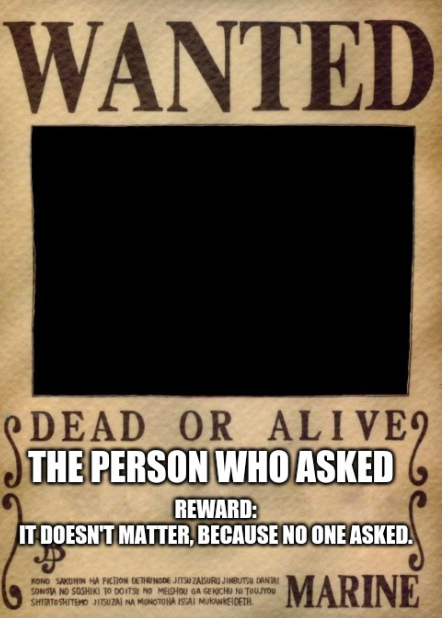 Wanted: Who Asked Blank Meme Template