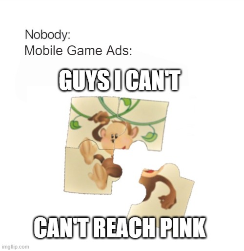 Mobile Game Ads be like | GUYS I CAN'T; Mobile Game Ads:; CAN'T REACH PINK | image tagged in mobile game ads | made w/ Imgflip meme maker