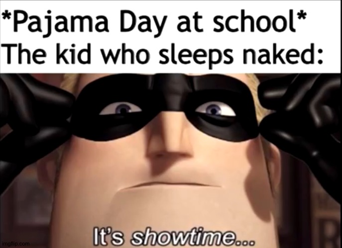 Pajama day hell | image tagged in naked,pajamas | made w/ Imgflip meme maker