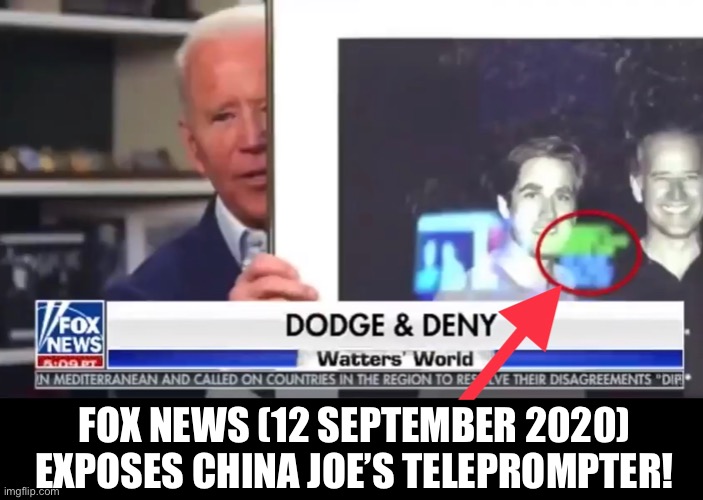 Biden’s teleprompter! The Democrats have been trying to hide this. | FOX NEWS (12 SEPTEMBER 2020) EXPOSES CHINA JOE’S TELEPROMPTER! | image tagged in joe biden,biden,creepy joe biden,democrat party,democratic socialism,election 2020 | made w/ Imgflip meme maker