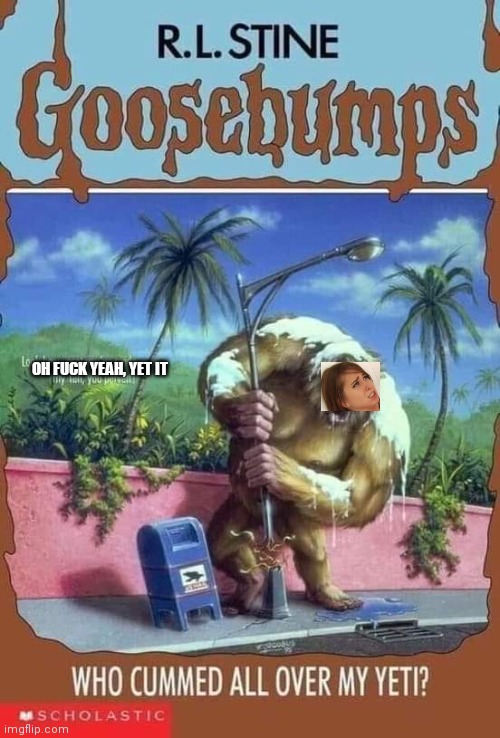 Yetits | OH FUCK YEAH, YET IT | image tagged in funny | made w/ Imgflip meme maker
