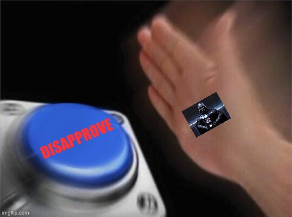 Blank Nut Button Meme | DISAPPROVE | image tagged in memes,blank nut button | made w/ Imgflip meme maker