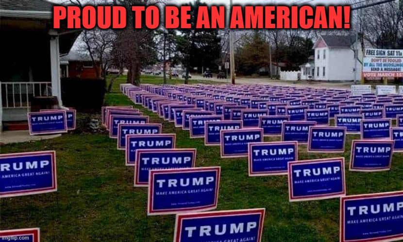 Trump Arrangement Syndrome | PROUD TO BE AN AMERICAN! | image tagged in politics,political meme | made w/ Imgflip meme maker