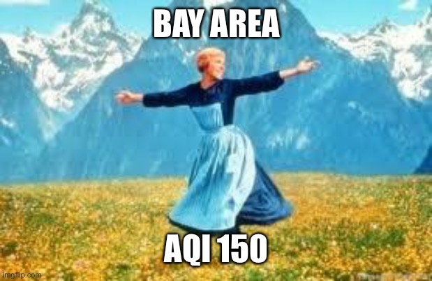 Look At All These Meme | BAY AREA; AQI 150 | image tagged in memes,look at all these,bayarea | made w/ Imgflip meme maker