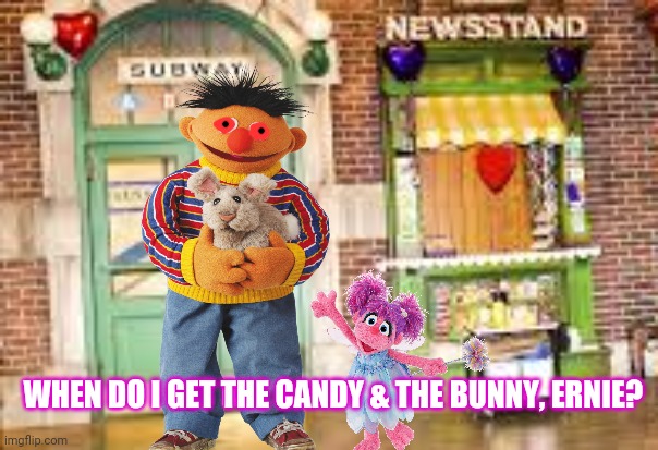 Free candy! | WHEN DO I GET THE CANDY & THE BUNNY, ERNIE? | image tagged in ernie,sesame street,free candy,bunny,candy | made w/ Imgflip meme maker