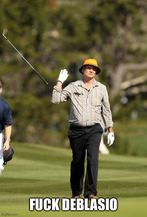 Bill Murray Golf Meme | FUCK DEBLASIO | image tagged in memes,bill murray golf | made w/ Imgflip meme maker