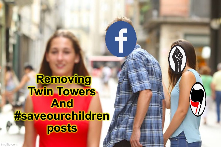 Zook is trash | Removing
Twin Towers 
And 
#saveourchildren 
posts | image tagged in memes,distracted boyfriend,politics,short satisfaction vs truth,hypocrisy | made w/ Imgflip meme maker