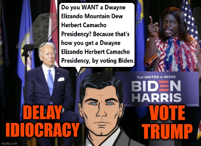 Help Stop a Dark Future! | VOTE TRUMP; DELAY IDIOCRACY | image tagged in funny,funny memes,memes,mxm | made w/ Imgflip meme maker