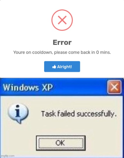 Failed Cooldown | image tagged in windows xp,cooldown,windows xp task failed successfully,task failed successfully,windows | made w/ Imgflip meme maker