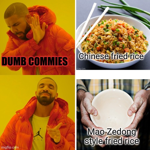 Commie lunch special | DUMB COMMIES; Chinese fried rice; Mao Zedong style fried rice | image tagged in memes,drake hotline bling,mao zedong,rice,starvation | made w/ Imgflip meme maker