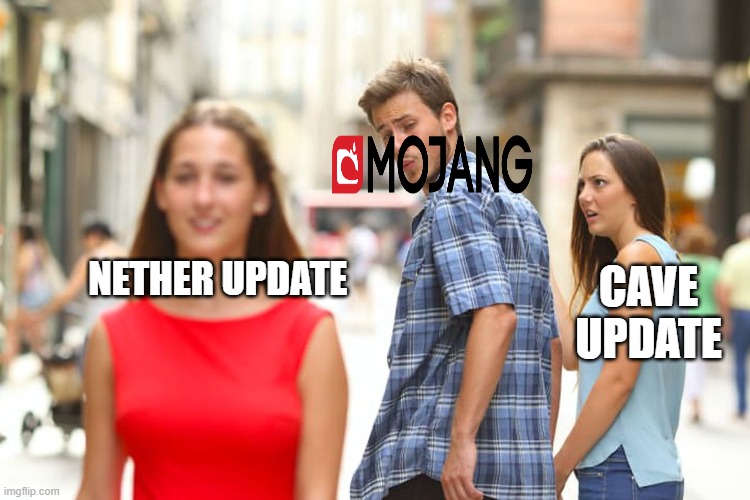 Distracted Boyfriend | NETHER UPDATE; CAVE UPDATE | image tagged in memes,distracted boyfriend | made w/ Imgflip meme maker