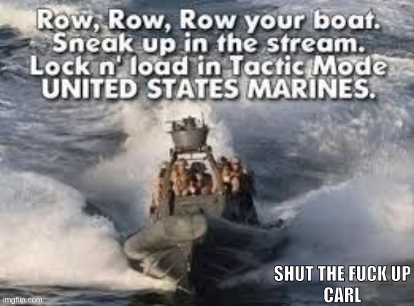 U.S. MARINES | SHUT THE FUCK UP
CARL | image tagged in us military | made w/ Imgflip meme maker