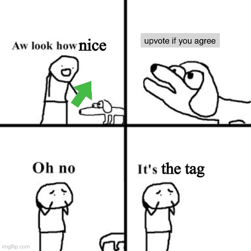 Oh no its retarted | nice the tag | image tagged in oh no its retarted | made w/ Imgflip meme maker