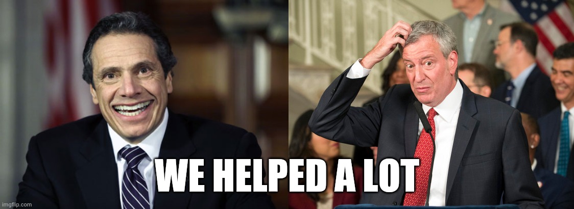 WE HELPED A LOT | image tagged in andrew cuomo,bill deblasio | made w/ Imgflip meme maker