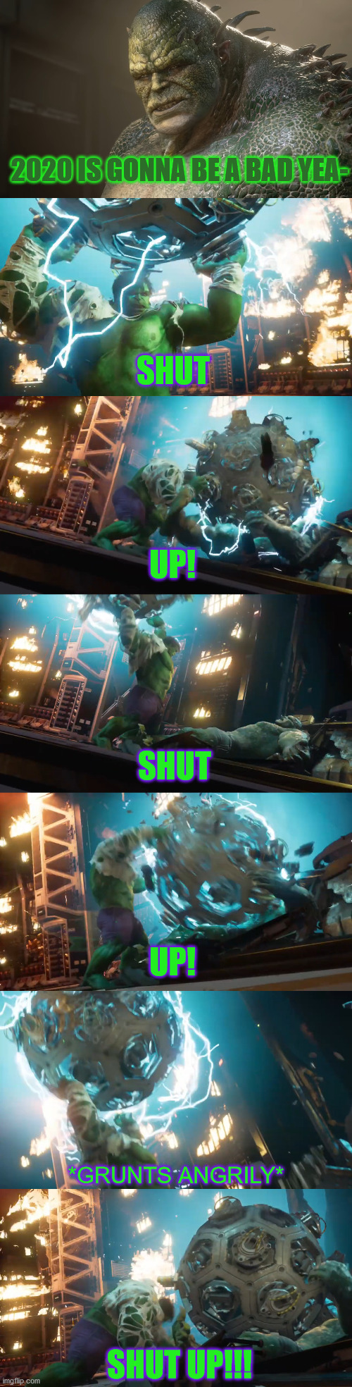 2020 IS GONNA BE A BAD YEA-; SHUT; UP! SHUT; UP! *GRUNTS ANGRILY*; SHUT UP!!! | image tagged in memes,funny,hulk,avengers video game,marvel,2020 | made w/ Imgflip meme maker