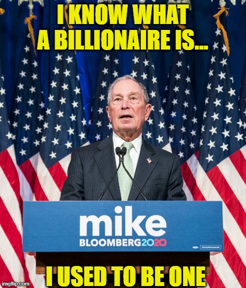 I KNOW WHAT A BILLIONAIRE IS... I USED TO BE ONE | made w/ Imgflip meme maker