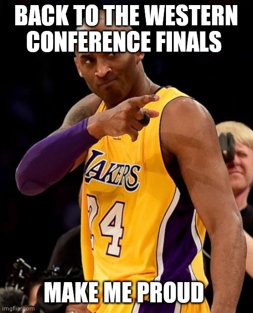THE LAKERS WANT YOU!!! | BACK TO THE WESTERN CONFERENCE FINALS; MAKE ME PROUD | image tagged in the lakers want you | made w/ Imgflip meme maker