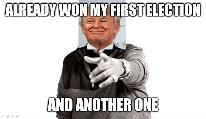 DJ Khaled Another One | ALREADY WON MY FIRST ELECTION; AND ANOTHER ONE | image tagged in dj khaled another one | made w/ Imgflip meme maker