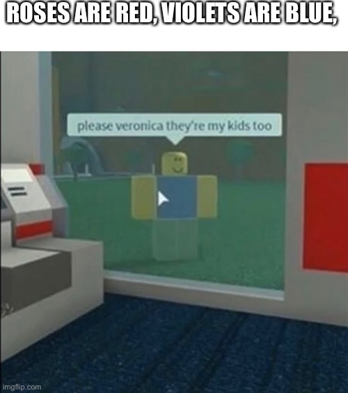 Here’s a cursed Roblox meme | ROSES ARE RED, VIOLETS ARE BLUE, | image tagged in roblox | made w/ Imgflip meme maker