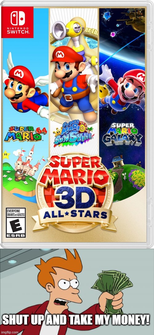 i know i made a similar meme to this on the gaming stream, but still... | SHUT UP AND TAKE MY MONEY! | image tagged in memes,shut up and take my money fry,super mario 3d all stars | made w/ Imgflip meme maker