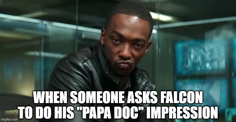8 Miles Off | WHEN SOMEONE ASKS FALCON TO DO HIS "PAPA DOC" IMPRESSION | image tagged in falcon,marvel,8mile | made w/ Imgflip meme maker